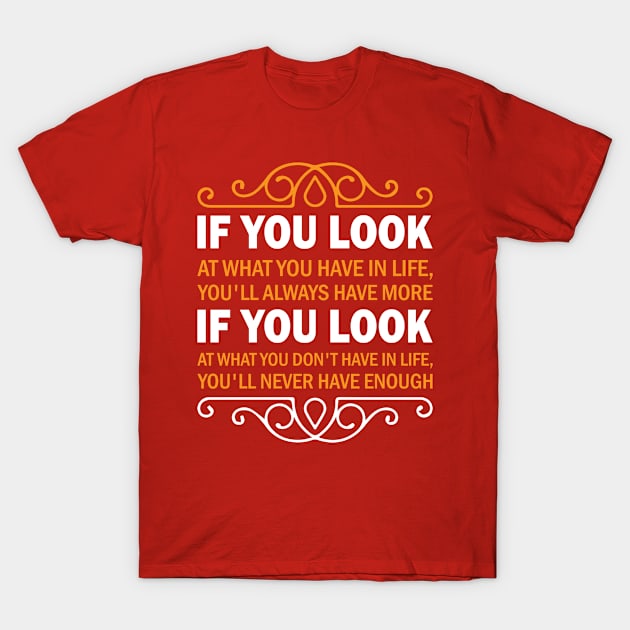 If You Look At What You Have T-Shirt by rodmendonca